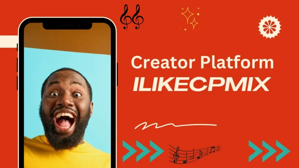 How Ilikecpmix Change The Creator Lifestyle in 2024